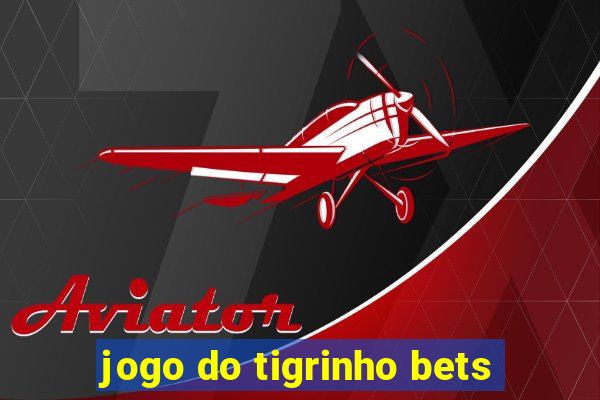 jogo do tigrinho bets